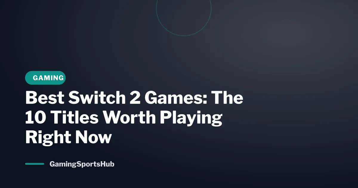 Best Switch 2 Games: The 10 Titles Worth Playing Right Now